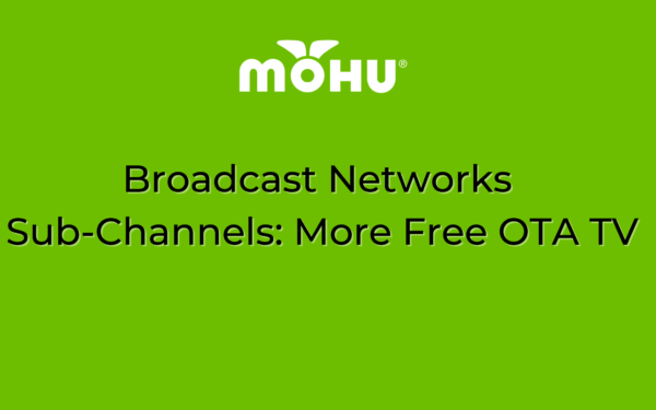 Broadcast Networks Sub-Channels More Free OTA TV, Mohu