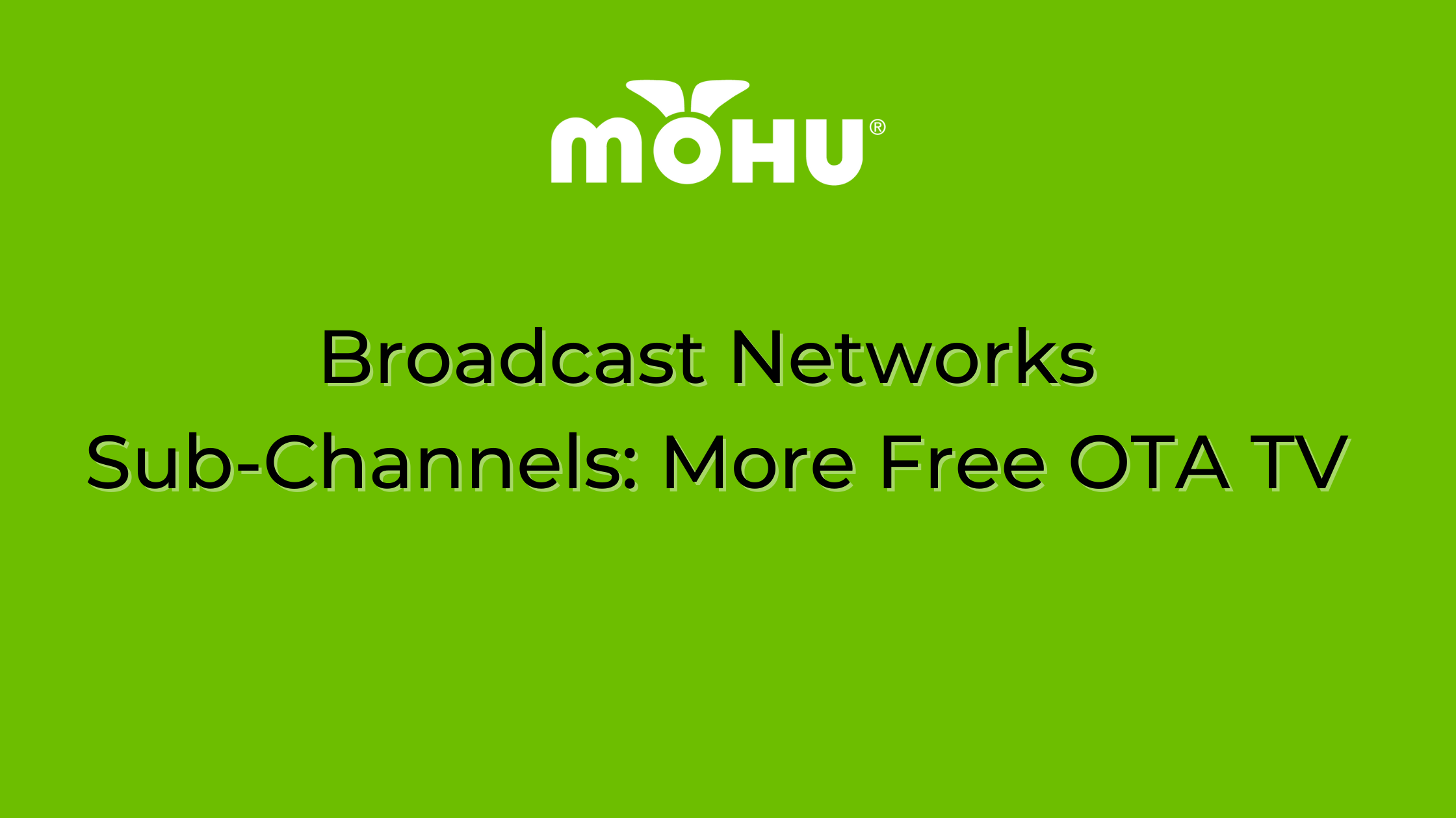 Broadcast Networks Sub-Channels More Free OTA TV, Mohu