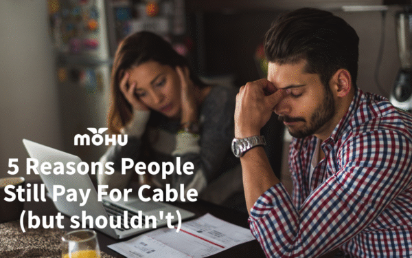 5 Reasons People Still Pay For Cable (but shouldn't)