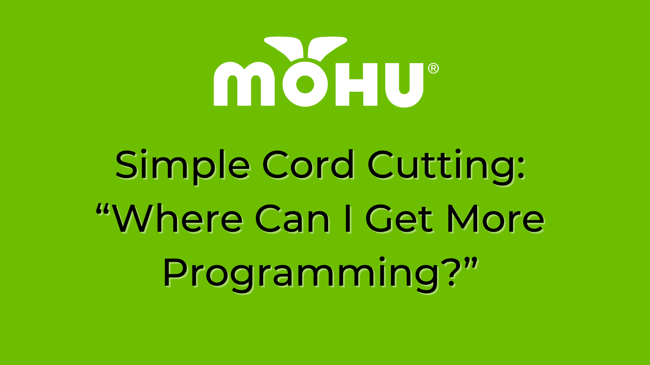 Simple Cord Cutting “Where Can I Get More Programming”, Mohu