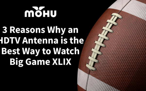 3 Reasons Why an HDTV Antenna is the Best Way to Watch Big Game XLIX