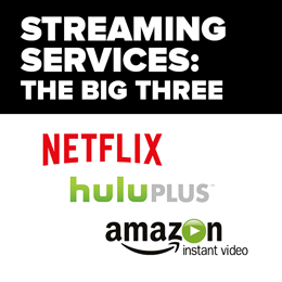 Streaming services: The Big Three, Netflix, Hulu plus, Amazon