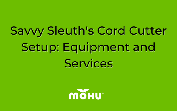 Savvy Sleuth's Cord Cutter Setup Equipment and Services, Mohu