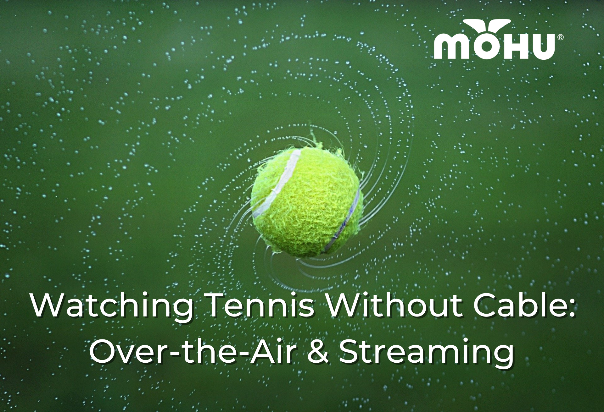 Tennis ball flying through the air, Watching Tennis Without Cable: Over-the-Air & Streaming, Mohu logo