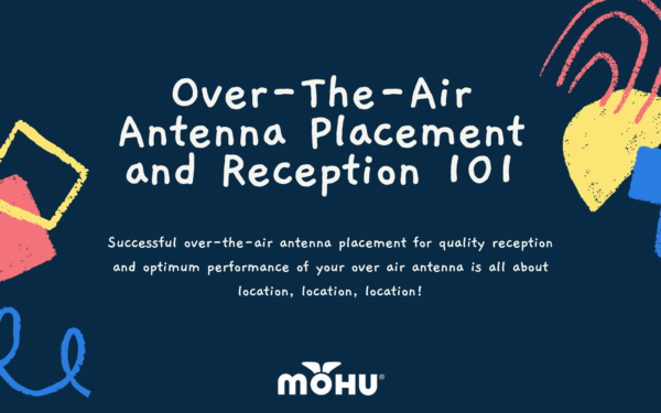 Successful over-the-air antenna placement for quality reception and optimum performance of your over air antenna is all about location, location, location! Mohu