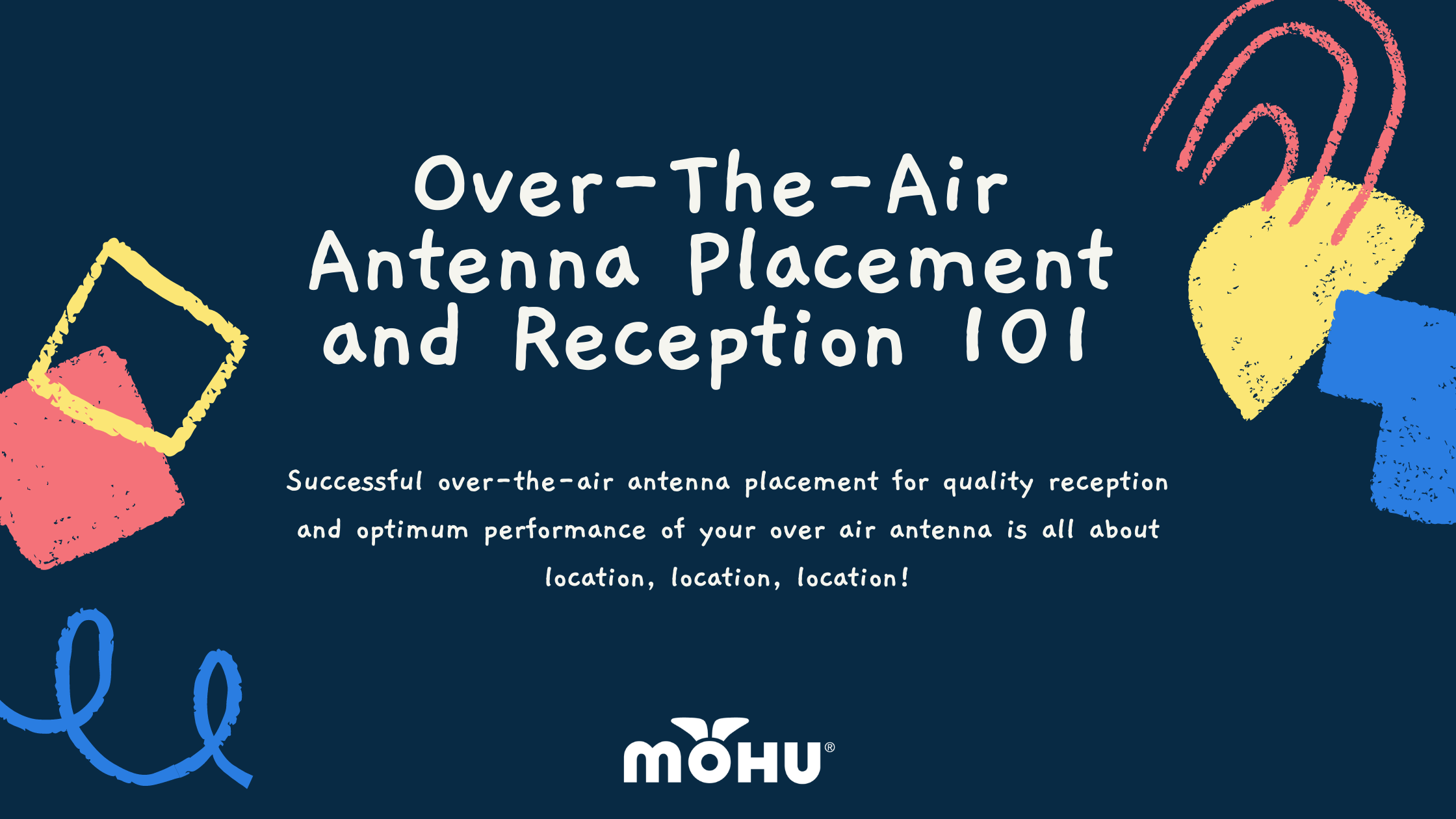 Successful over-the-air antenna placement for quality reception and optimum performance of your over air antenna is all about location, location, location! Mohu