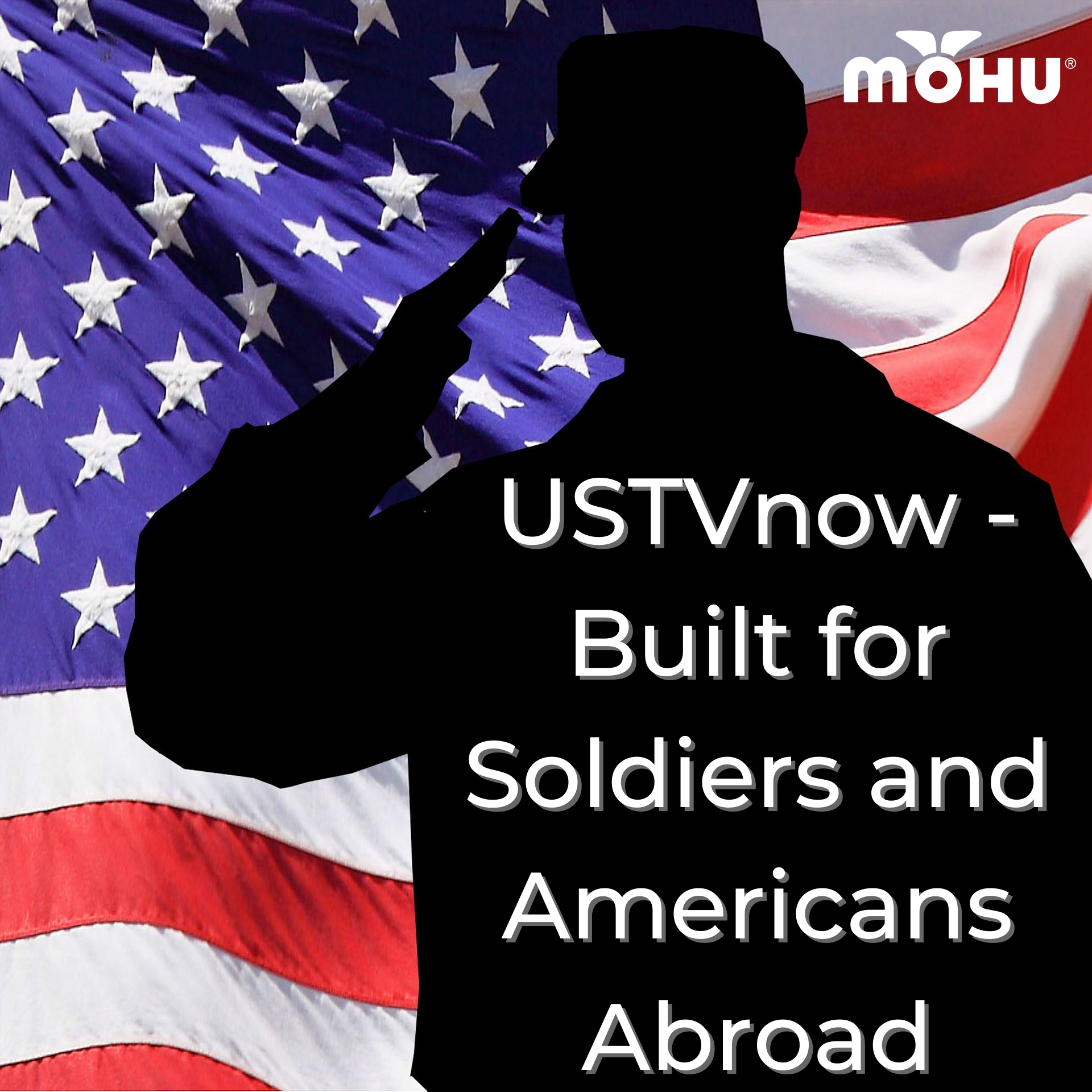 Soldier standing in front of American Flag, Mohu logo, USTVnow - Built for Soldiers and Americans Abroad