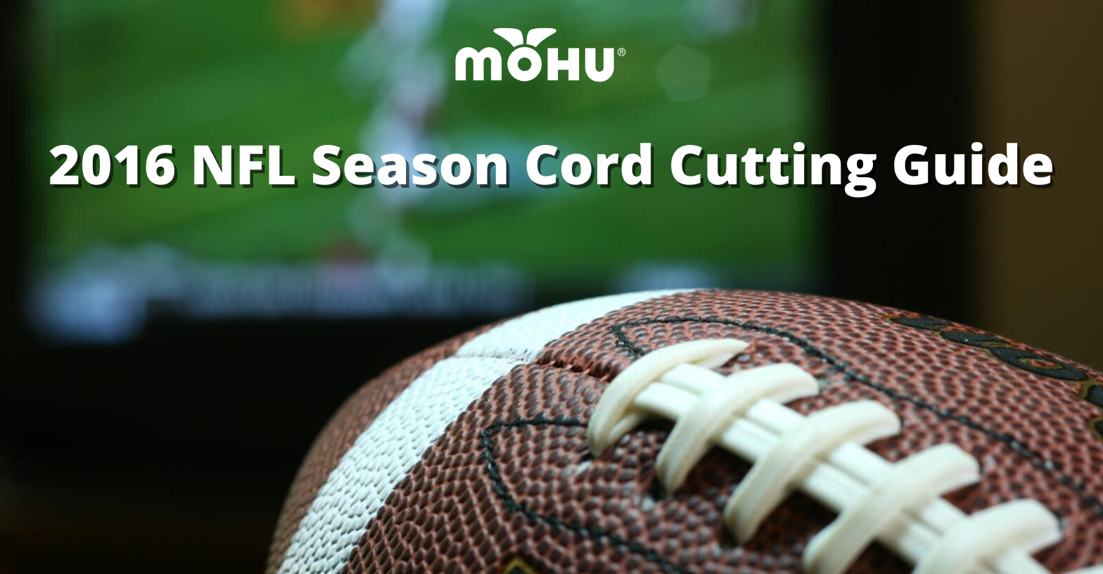 Football in front of TV Screen, 2016 NFL Season Cord Cutting Guide with Mohu logo