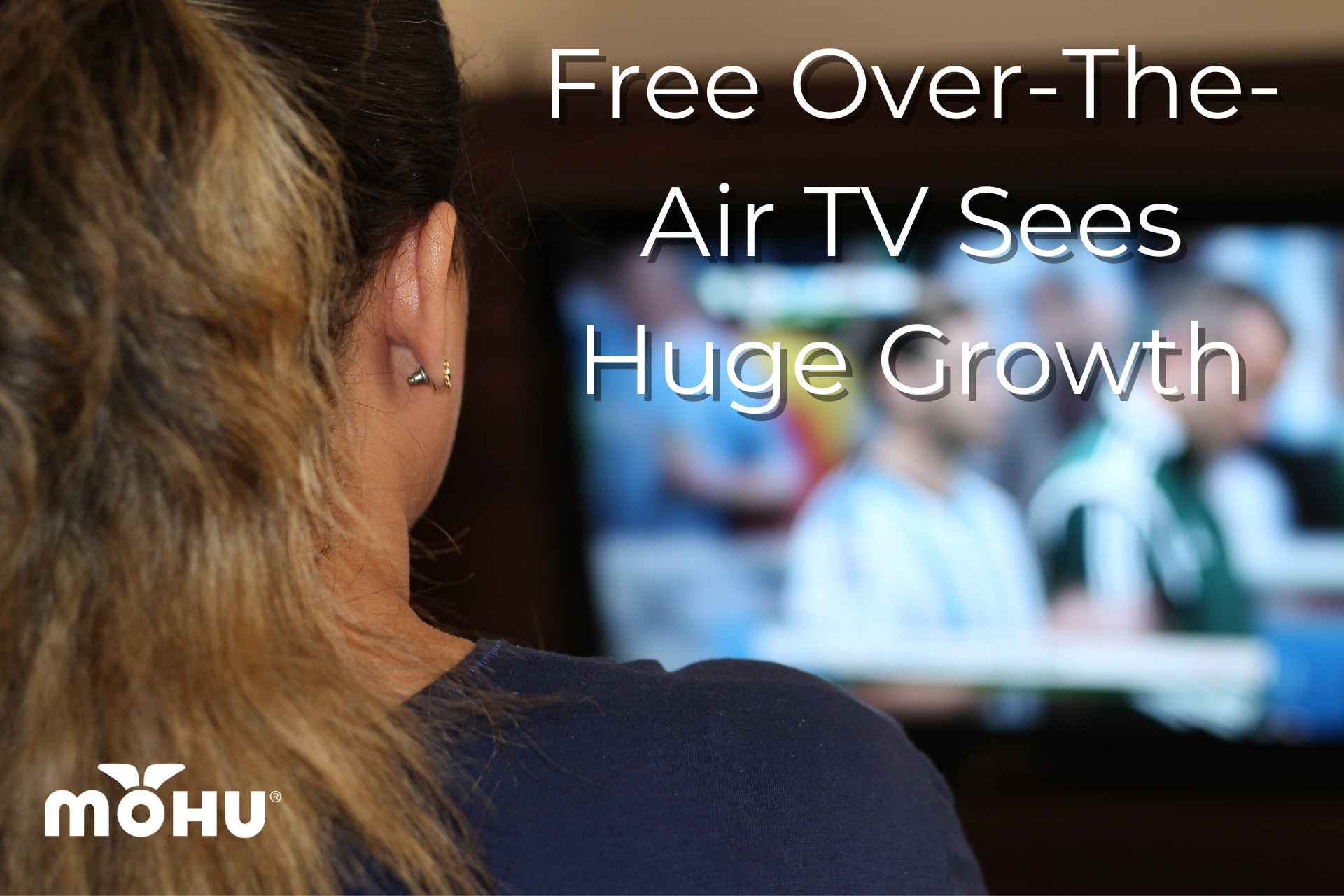 Woman sitting in front of Television, Free Over-The-Air TV Sees Huge Growth