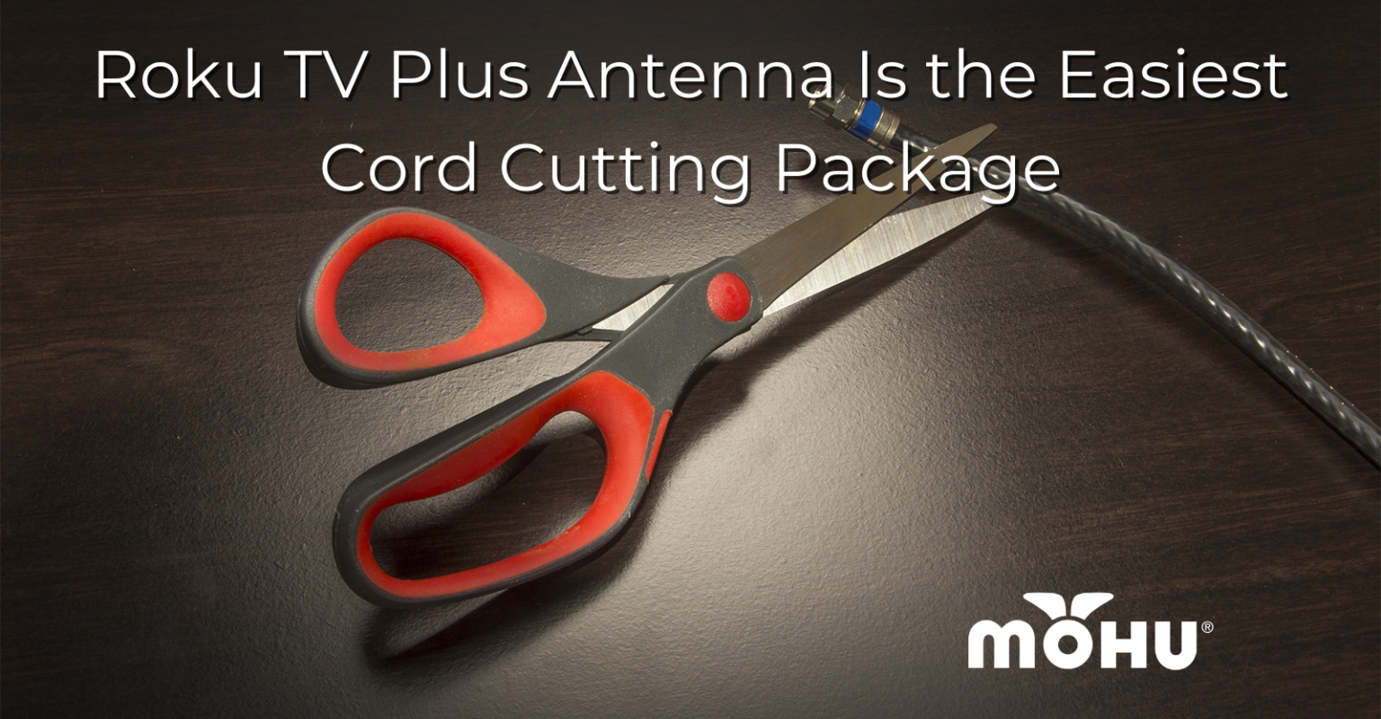 An Antenna & Roku TV Is the Easiest Cord Cutting Pack Mohu