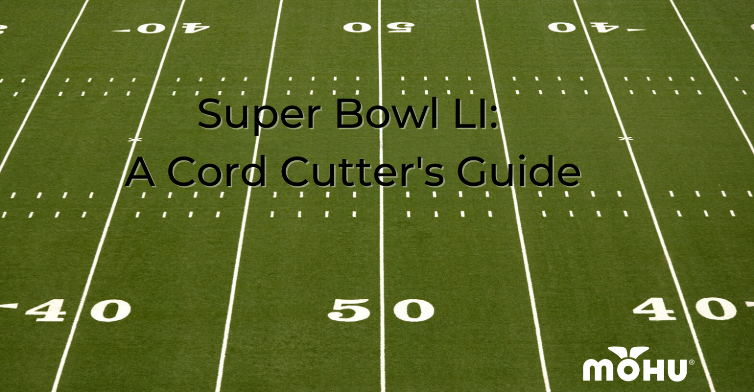 Super Bowl Li A Cord Cutter S Guide The Cordcutter The Official Mohu Blog