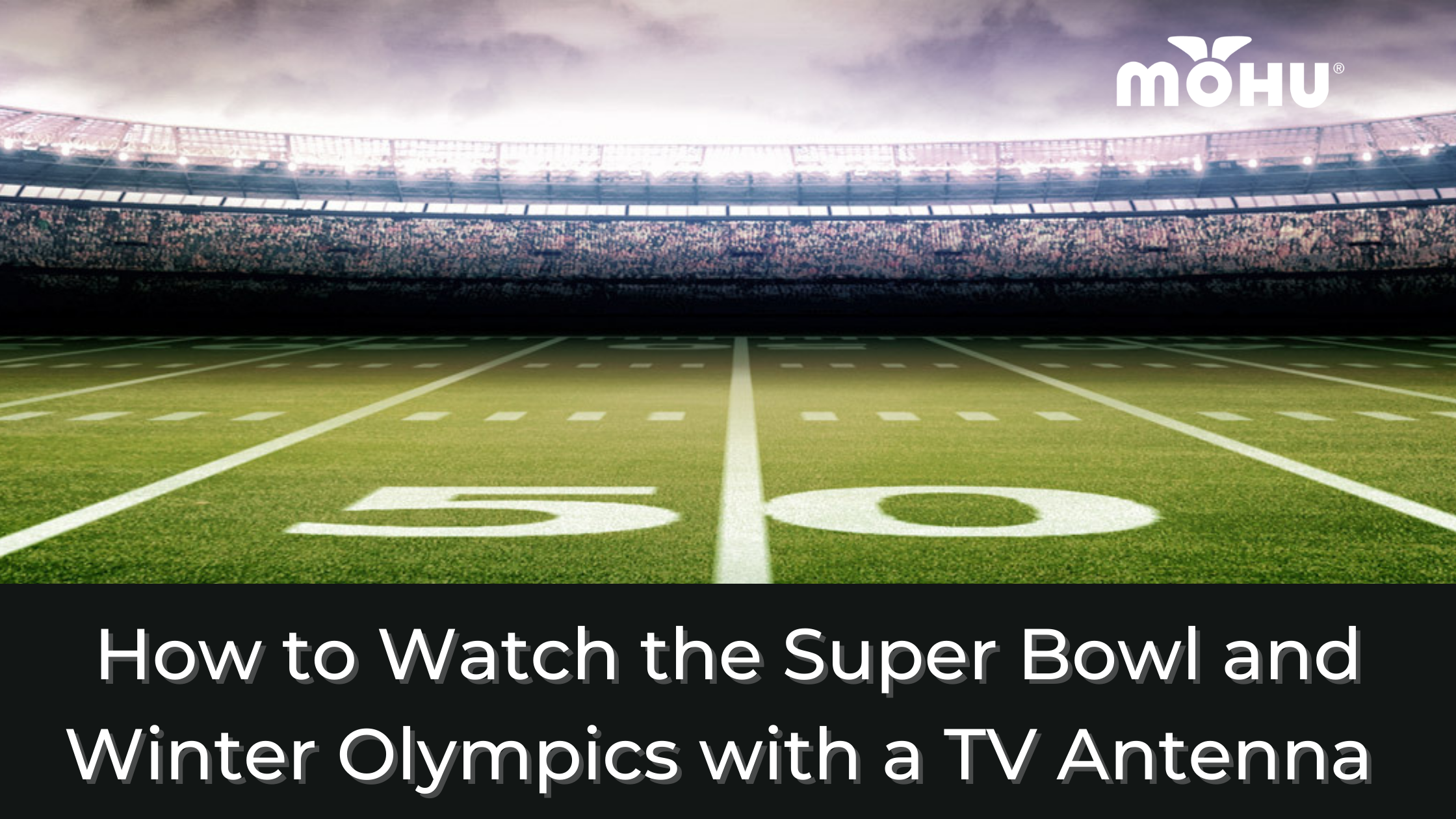 How to Watch The Super Bowl and Winter Olympics with a TV Antenna