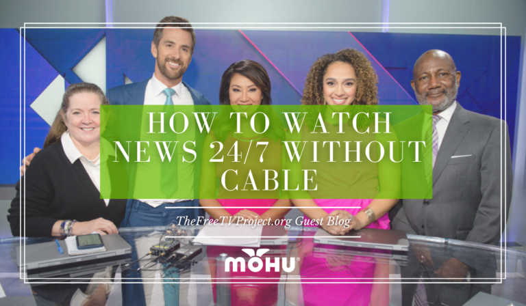 how-to-watch-news-24-7-without-cable-thefreetvproject-guest-blog